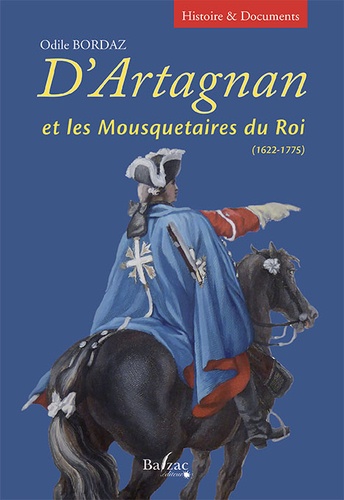 D'Artagnan et les mousquetaires du roi. 1622-1775