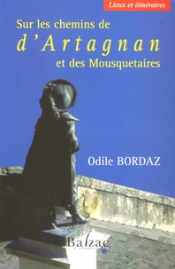 Odile Bordaz - Sur les chemins de d'Artagnan et des Mousquetaires - Lieux et itinéraires.