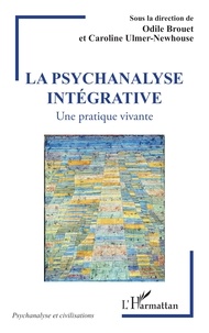 Odile Brouet et Caroline Ulmer-Newhouse - La psychanalyse intégrative - Une pratique vivante.