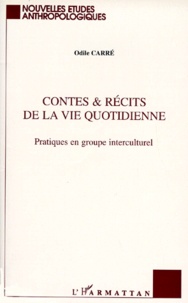 Odile Carré - Contes & Recits De La Vie Quotidienne. Pratiques En Groupe Interculturel.