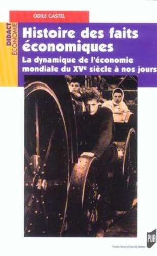 Odile Castel - Histoire des faits économiques - La dynamique de l'économie mondiale du XVe siècle à nos jours.