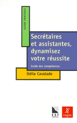 Odile Cavalade - Secrétaires et assistantes, dynamisez votre réussite - Guide des compétences.