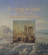 Odile Cavalier - Le voyage en Grèce du comte de Choiseul-Gouffier.