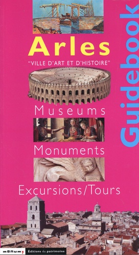 Arles. Museums, monuments, excursions/tours