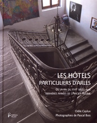 Téléchargements de livres audio gratuits du domaine public Les hôtels particuliers d'Arles de la fin du XVIe siècle aux dernières années de l'Ancien Régime MOBI en francais 9782708410466 par Odile Caylux, Pascal Bois