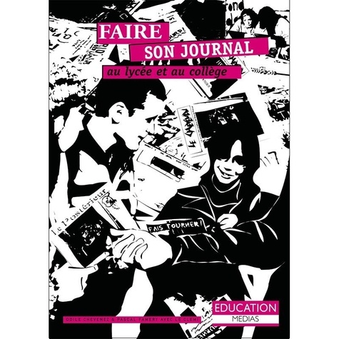 Odile Chenevez et Pascal Famery - Faire son journal au lycée et au collège.