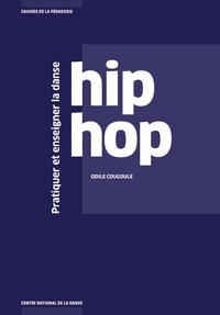 Odile Cougoule - Pratiquer et enseigner la danse hip hop.