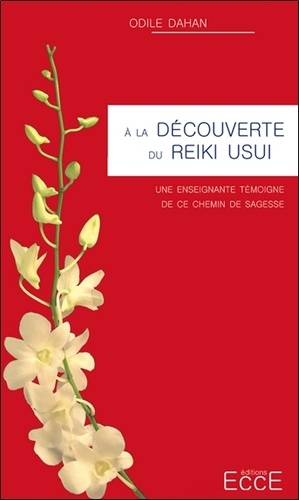 Odile Dahan - A la découverte du Reiki Usui - Une enseignante témoigne de ce chemin de sagesse.