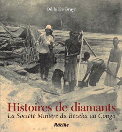 Odile De Bruyn - Histoires de diamants : la société minière du Bécéka au Congo.