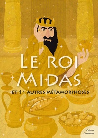Odile de Montalembert - Le roi Midas (mythologie jeunesse) - et 11 autres métamorphoses.