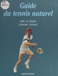 Odile de Roubin et Catherine Gerbaud - Guide du tennis naturel.
