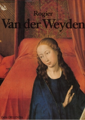 Odile Delenda - Rogier Van der Weyden.
