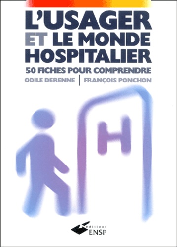 Odile Derenne et François Ponchon - L'usager et le monde hospitalier. - 50 fiches pour comprendre.