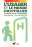 Odile Derenne et François Ponchon - L'Usager Et Le Monde Hospitalier. 50 Fiches Pour Comprendre, 2eme Edition.