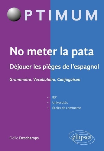 No meter la pata. Déjouer les pièges de l'espagnol - Grammaire, Vocabulaire, Conjugaison