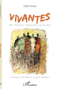Odile Dutrey - Vivantes - Des femmes migrantes racontent.
