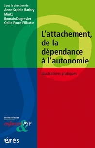 Odile Faure-Fillastre et Anne-Sophie Barbey-Mintz - L'attachement, de la dépendance à l'autonomie - Illustrations pratiques.