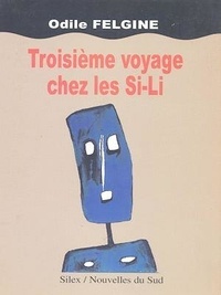 Odile Felgine - Troisième voyage chez les Si-Li.