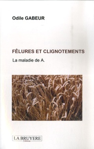 Odile Gabeur - Fêlures et clignotements - La maladie de A.