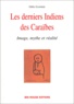 Odile Gannier - Les Derniers Indiens Des Caraibes. Image, Mythe Et Realite.