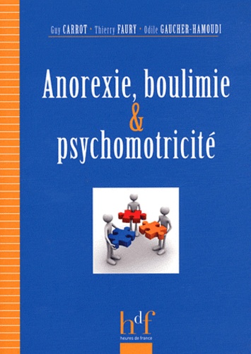 Odile Gaucher-Hamoudi et Thierry Faury - Anorexie, boulimie et psychomotricité.
