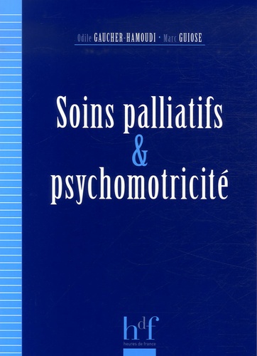 Odile Gaucher-Hamoudi et Marc Guiose - Soins palliatifs et psychomotricité.