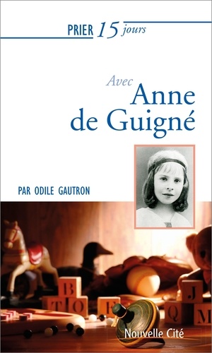 Odile Gautron - Prier 15 jours avec Anne de Guigné.