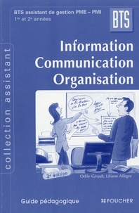 Odile Girault - Information Communication Organisation BTS Assistant de gestion PME-PMI 1e et 2e années - Guide pédagogique.