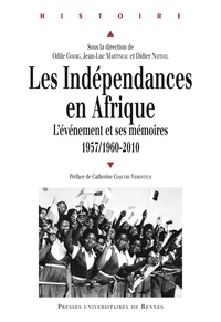 Odile Goerg et Jean-Luc Martineau - Les indépendances en Afrique - L'événement et ses mémoires (1957/1960-2010).