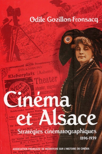 Odile Gozillon-Fronsacq - Cinéma et Alsace - Stratégies cinématographiques (1896-1939).