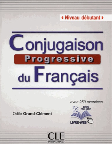 Odile Grand-Clément - Conjugaison progressive du Français Niveau débutant - Avec 250 exercices. 1 CD audio