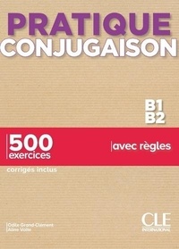 Odile Grand-Clément et Aline Volte - Pratique conjugaison B1-B2 - 500 exercices, corrigés inclus, avec règles.