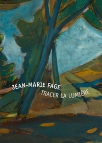 Odile Guichard et Gilles Fage - Jean-Marie Fage - Tracer la lumière.
