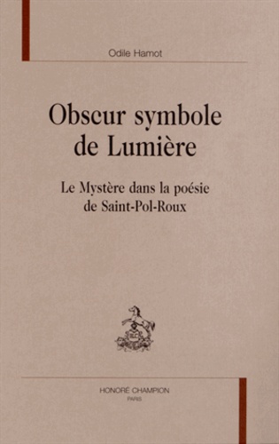 Odile Hamot - Obscur symbole de lumière - Le mystère dans la poésie de Saint-Pol-Roux.