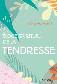 Odile Haumonté - Eloge spirituel de la tendresse.