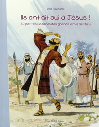 Odile Haumonté - Ils ont dit oui à Jésus ! - 20 petites histoires des grands mais de Dieu.