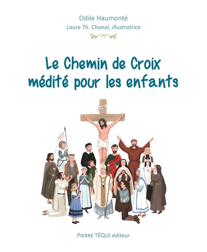 Odile Haumonté - Le chemin de croix médité pour les enfants.