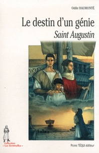 Odile Haumonté - Le destin d'un génie - Saint Augustin.