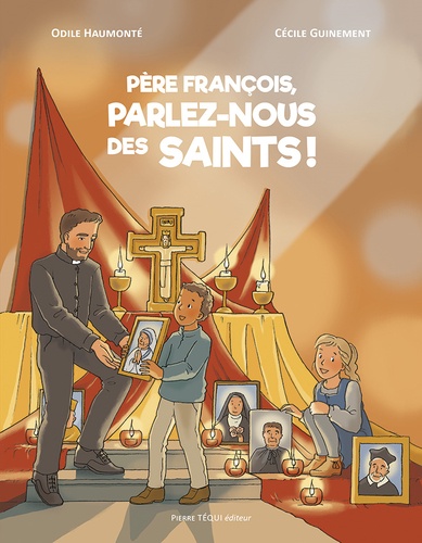 Odile Haumonté et Cécile Guinement - Père François, parlez-nous des saints !.