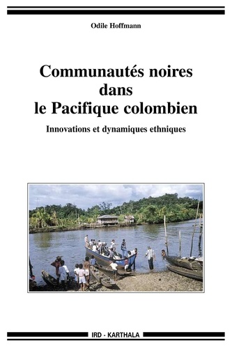 Odile Hoffmann - Communautés noires dans le Pacifique colombien - Innovations et dynamiques ethniques.