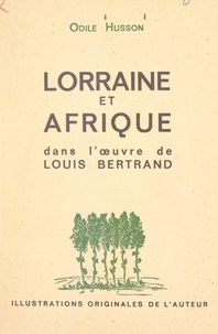 Odile Husson et Jean Levaillant - Lorraine et Afrique dans l'œuvre de Louis Bertrand.
