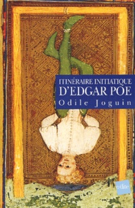 Odile Joguin - Itinéraire initiatique d'Edgar Poe.