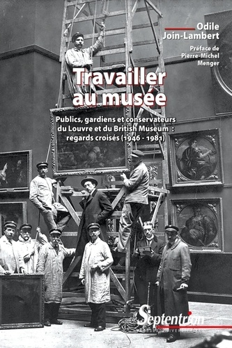 Travailler au musée. Publics, gardiens et conservateurs du Louvre et du British Museum : regards croisés (1946-1981)