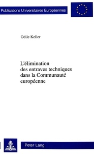 Odile Keller - L'élimination des entraves techniques dans la Communauté européenne.