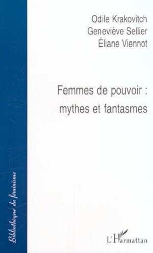 Odile Krakovitch et Geneviève Sellier - Femmes De Pouvoir : Mythes Et Fantasmes.