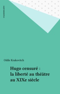Odile Krakovitch - Hugo censuré - La liberté au théâtre au XIXe siècle.