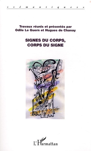 Odile Le Guern et Hugues de Chanay - Signes du corps, corps du signe.