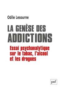 Odile Lesourne - La genèse des addictions - Essai psychanalytique sur le tabac, l'alcool et les drogues.