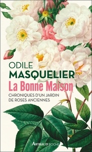 Lire des livres complets en ligne gratuits sans téléchargement La bonne maison  - Chroniques d'un jardin de roses anciennes (French Edition) CHM 9782081489417
