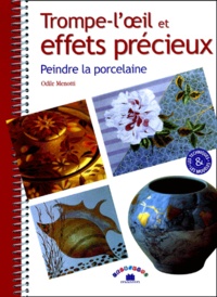 Odile Menotti - Trompe-L'Oeil Et Effets Precieux. Peindre La Porcelaine.